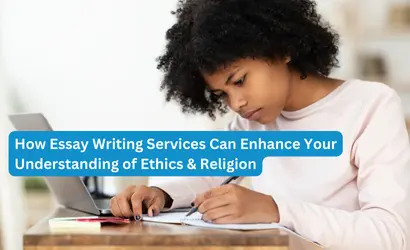 How Essay Writing Services Can Enhance Your Understanding of Ethics & Religion