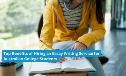 Top Benefits of Hiring an Essay Writing Service for Australian College Students