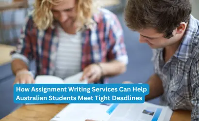 How Assignment Writing Services Can Help Australian Students Meet Tight Deadlines