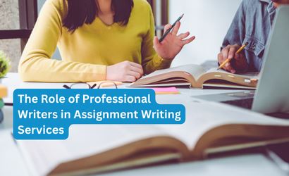 The Role of Professional Writers in Assignment Writing Services