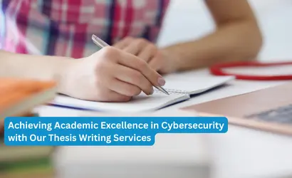 Achieving Academic Excellence in Cybersecurity with Our Thesis Writing Services