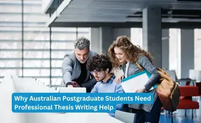 Why Australian Postgraduate Students Need Professional Thesis Writing Help